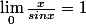 \lim_{0}\frac{x}{sinx}=1